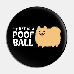 My BFF is a Poof Ball Pomeranian Pin