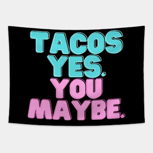 Tacos Yes. You Maybe. Tapestry