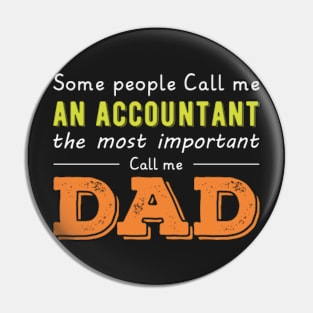 Some people call me an accountant the most important call me dad,gift for accountant Pin