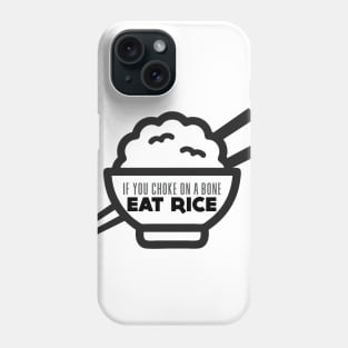 Rice Eater: If You're Choking on a Bone, Eat Rice Phone Case