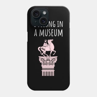 I belong in a museum Phone Case