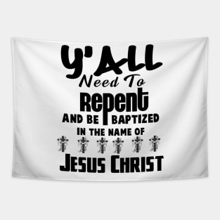 Y’all Need To Repent And Be Baptized In Name of Jesu Christ Tapestry