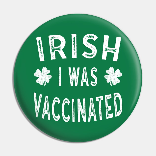 Saint Patricks Day Gift Irish I was Vaccinated Pin by Maxx Exchange