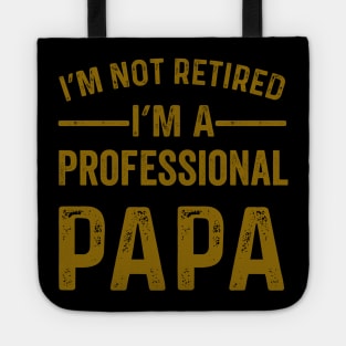 im not retired im a professional papa Tote