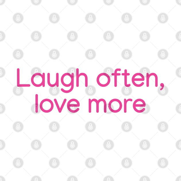 Laugh often, love more Pink by sapphire seaside studio