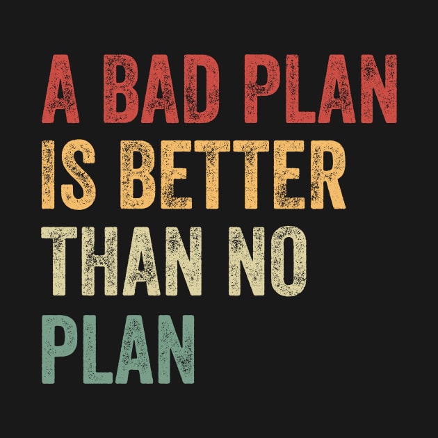A bad plan is better than no plan by baggageruptured