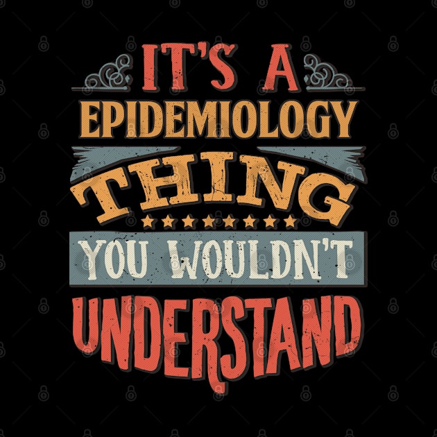 It's A Epidemiology Thing You Wouldnt Understand - Gift For Epidemiology Epidemiologist by giftideas