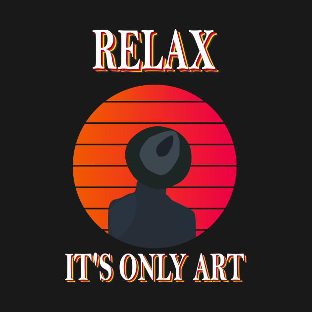 Relax it's Only Art Artist Kids TShirt TeePublic