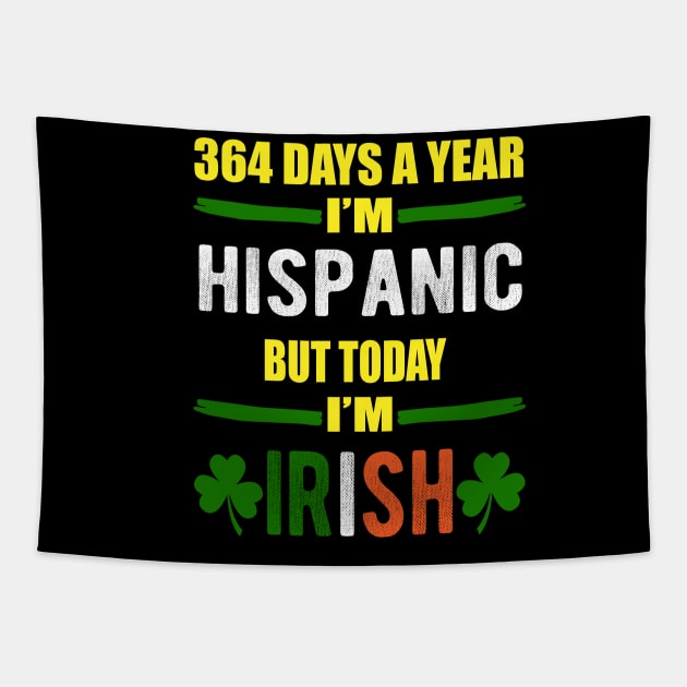 364 Days A Year I'm Hispanic But Today I'm Irish Tapestry by LEGO