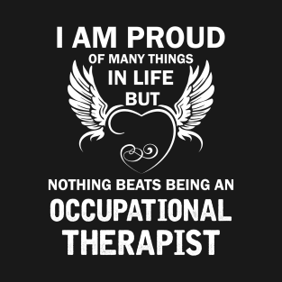 I Am Proud Of Many Things In Life But Nothing Beats Being An OCCUPATIONAL THERAPIST T-Shirt