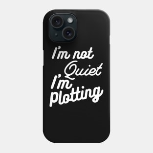 I'm not Quiet, I'm Plotting ,literary ,writer ,books Phone Case