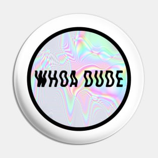 whoa dude Pin