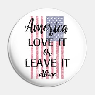 America Love It or Leave It Alone Pin
