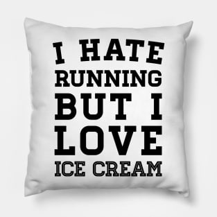 I Hate Running But I Love Ice Cream Pillow