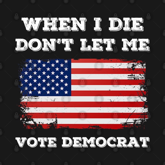 when i die don't let me vote democrat by SuMrl1996