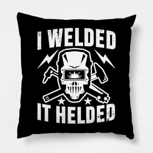 I Welded It Helded Pillow