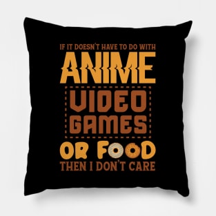 If It Doesn't Have To Do With Anime , Video Games Or Food Then I Don't  Care Pillow