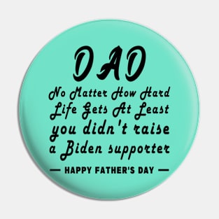 No Matter How Hard Life Gets At Least you didn't raise a Biden supporter Pin