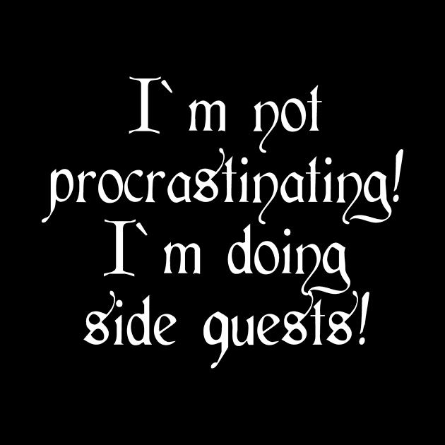 I'm not procrastinating I'm doing side quests by MissMorty2