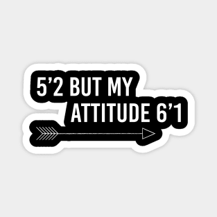 5’2 but my attitude 6’1 Magnet