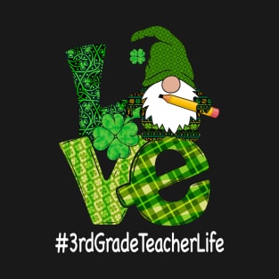 St Patricks Day 3rd Grade Teacher Life Love T-Shirt