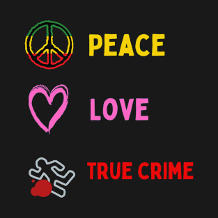 Peace Love And True Crime T-Shirt