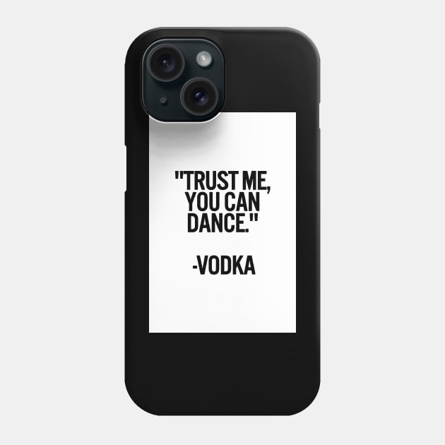 TRUST ME, YOU CAN DANCE. VODKA white box / Cool and Funny quotes Phone Case by DRK7DSGN