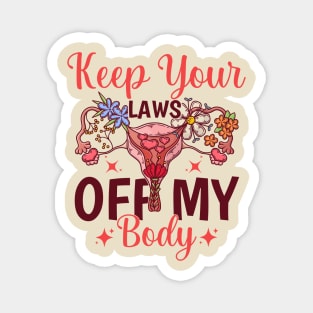 Keep Your Laws Off My Body Magnet