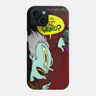 Wanna See Something REAL WEIRD? Phone Case