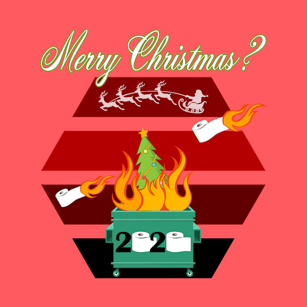 Merry Christmas 2020 Dumpster Fire by Carrie T Designs