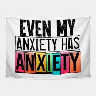 Even My Anxiety Has Anxiety Mental Health Awareness Tapestry