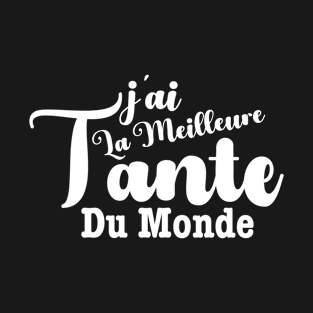 j’ai la meilleure Tante du monde T-Shirt