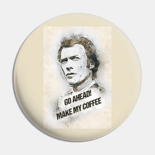 Go Ahead, Make My COFFEE Pin