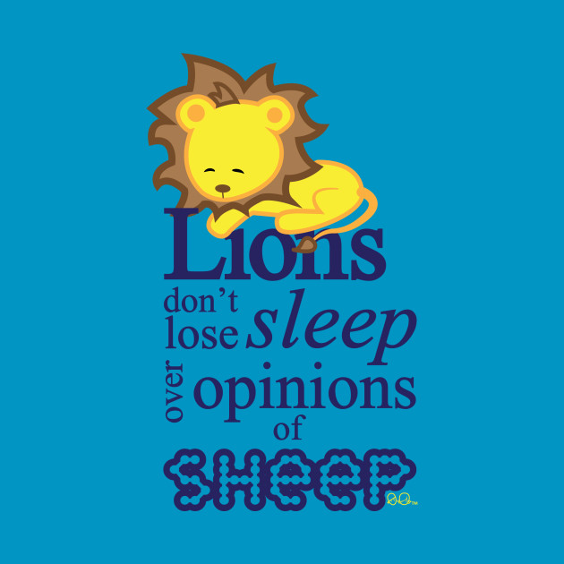 Lions don #39 t lose sleep over opinions of sheep Quote T Shirt TeePublic