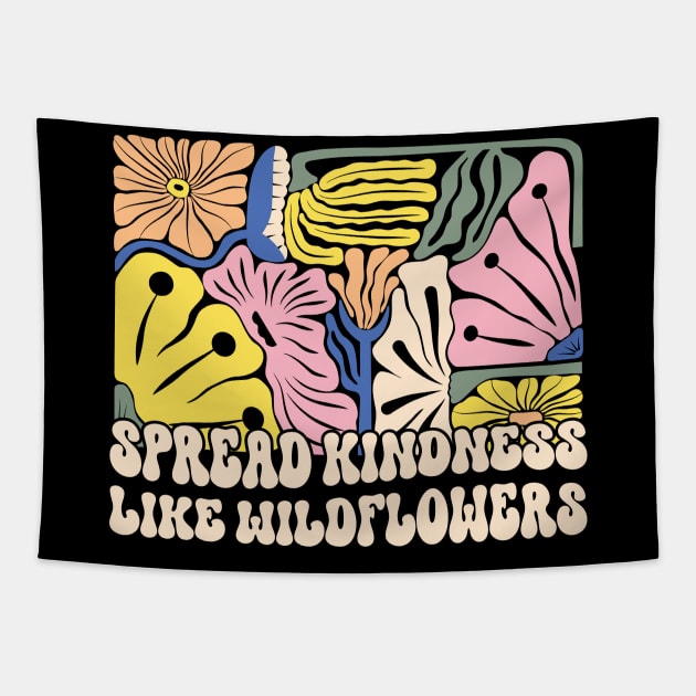 spread kindness like wildflowers - botanical - flower lover - gardener mom Tapestry by Be Cute 