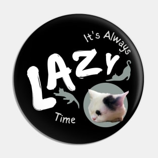 its always lazy time Pin