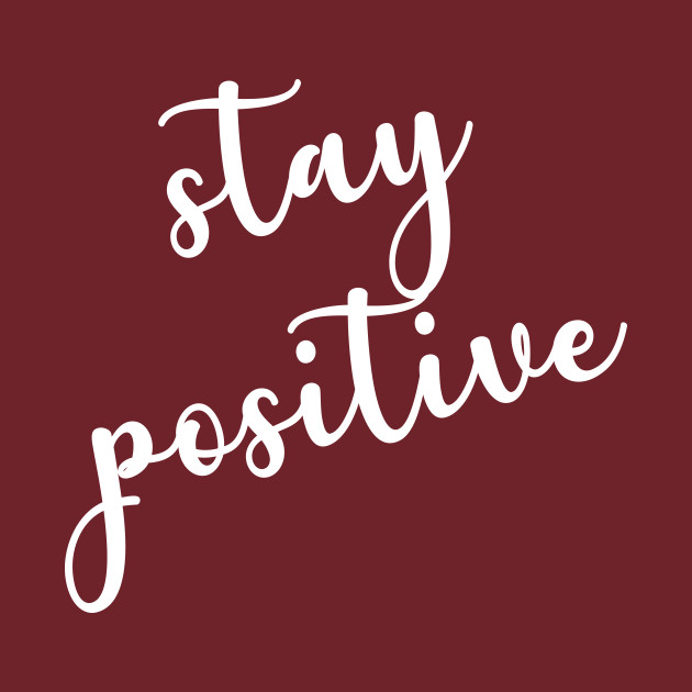 Discover Stay Positive Thankful Positive Quote - Stay Positive - T-Shirt