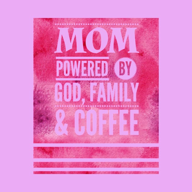 Mom Powered by God, Family & Coffee by Punchzip