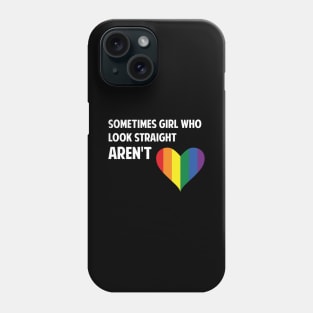 Sometimes Girls who look straight arent Rainbow Lesbian Phone Case