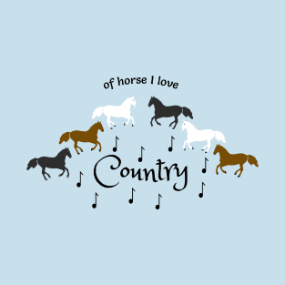 Of Horse I Love Country- Funny Country Music Design T-Shirt