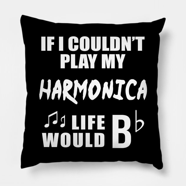 If I Couldn't Play My Harmonica, Life Would Bb Pillow by newledesigns