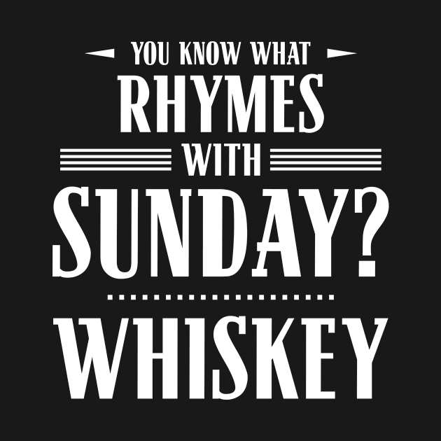 You Know What Rhymes with Sunday? Whiskey by wheedesign