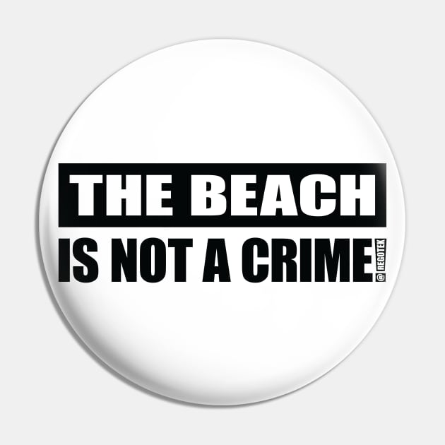 The Beach Is NOT A Crime! Pin by Rego's Graphic Design