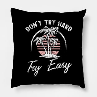 Don't try hard try easy Pillow