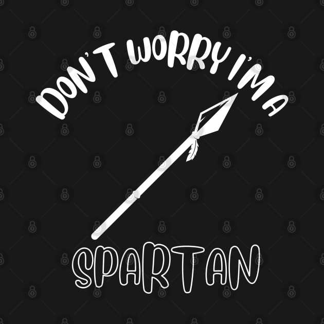 Don't Worry I'm A Spartan by NivousArts