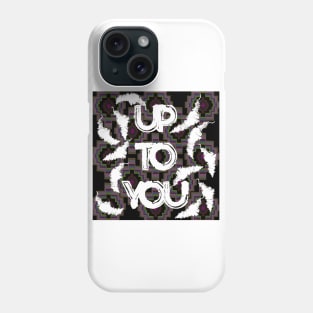 UP TO YOU Phone Case