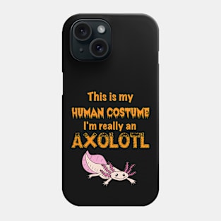 This is my Human Costume, I'm really an Axolotl Phone Case