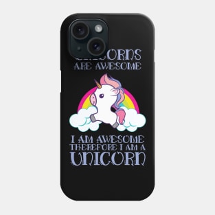 Unicorns Are Awesome Therefore I am A Unicorn' Unicorn Phone Case