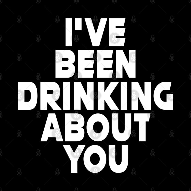 I'VE BEEN DRINKING ABOUT YOU #2 by RickTurner
