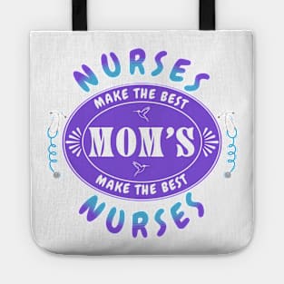 Nurses Make the Best Mothers, Mothers Make the Best Nurses Tote